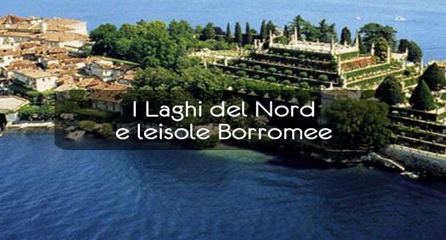 I Laghi del Nord e leisole Borromee
