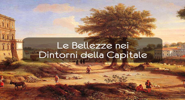Le Bellezze nei Dintorni della Capitale
